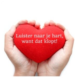 Luister naar je hart want dat klopt